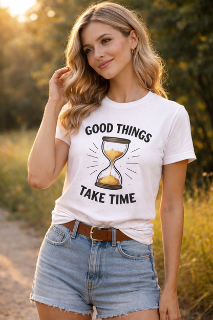 Good Things Take Time Inspirational Hourglass T-Shirt
